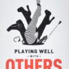 Playing Well With Others Book
